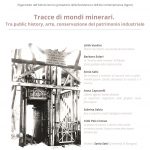 Tracce di mondi minerari. Tra public history, arte, conservazione del patrimonio industriale Eventi